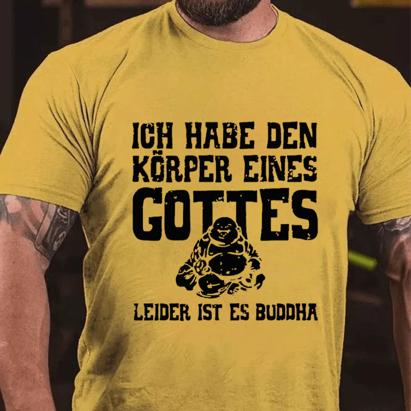 Ich Habe Den Körper Eines Gottes Leider Ist Es Buddha T-Shirt