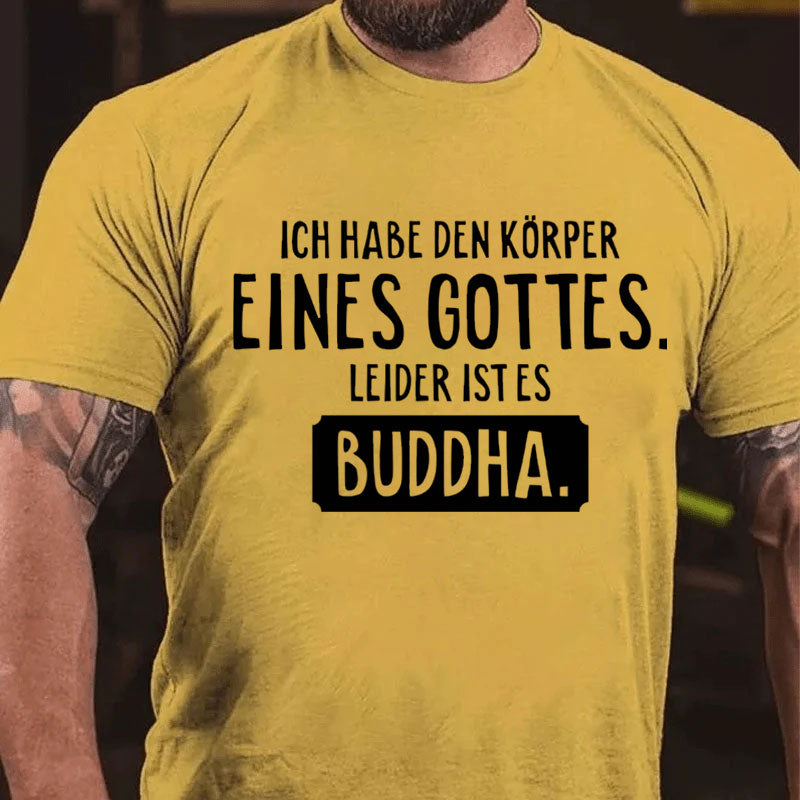 Ich habe den Körper eines Gottes T-Shirt