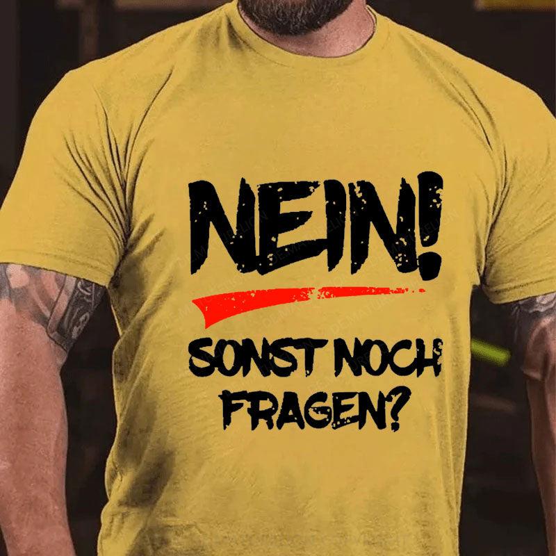 Nein! Sonst noch Fragen? T-Shirt