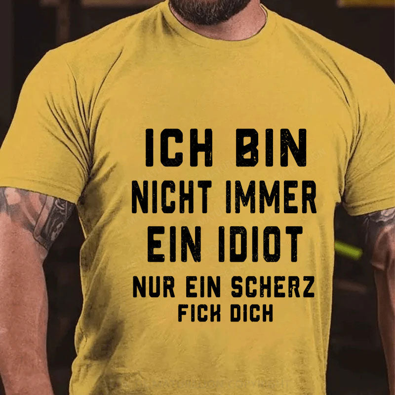 Ich Bin Nicht Immer Ein Idiot Nur Ein Scherz Fick Dich T-Shirt