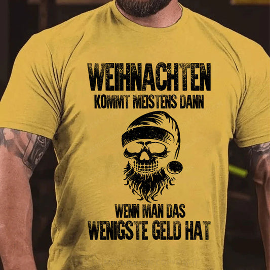 Weihnachten kommt meistens dann, wenn man das wenigste Geld hat T-Shirt