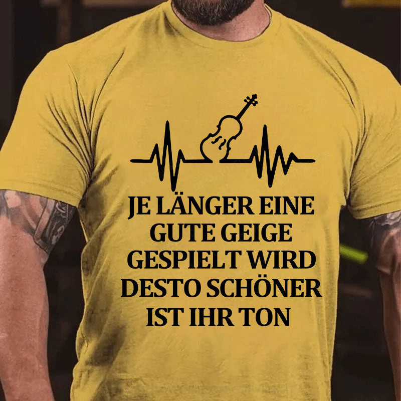 Je länger eine gute Geige gespielt wird, desto schöner ist ihr Ton T-Shirt