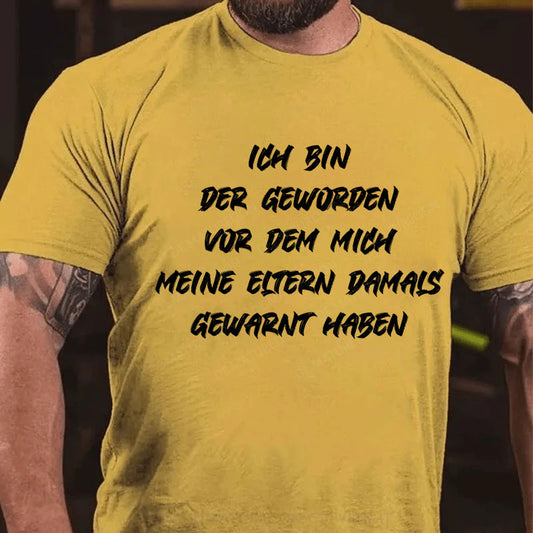 Ich bin der geworden, vor dem mich meine Eltern damals gewarnt haben T-Shirt