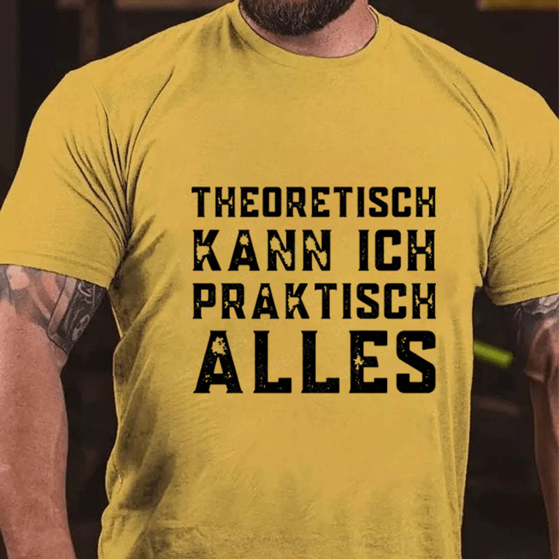 Theoretisch Kann Ich Praktisch Alles T-Shirt