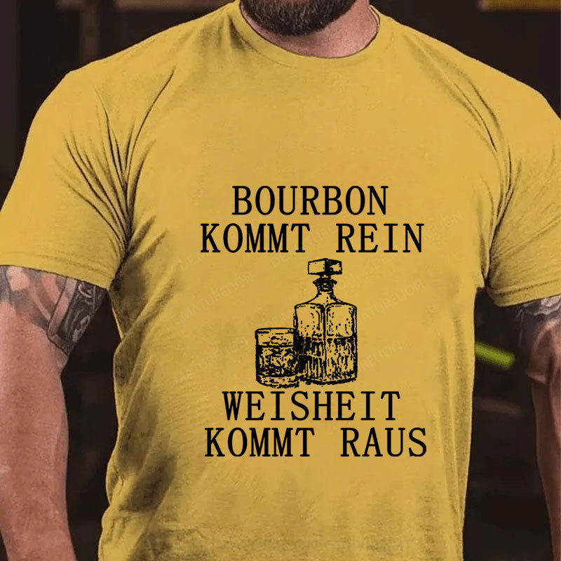 Bourbon kommt rein Weisheit kommt raus T-Shirt