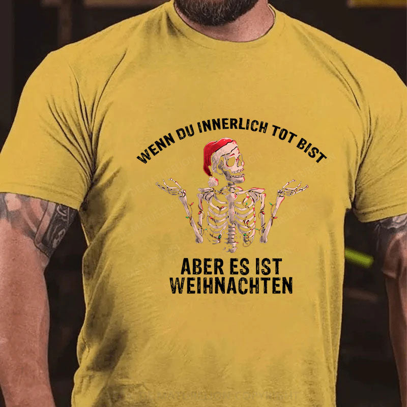 Wenn du innerlich tot bist, aber es ist Weihnachten T-Shirt