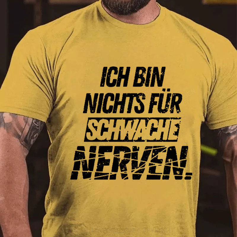 Ich bin nichts für schwache Nerven T-Shirt