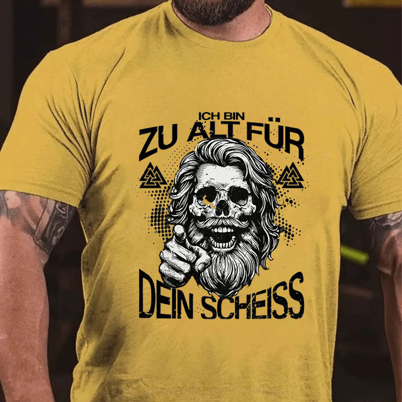 Ich Bin Zu Alt Für Dein Scheiss T-Shirt