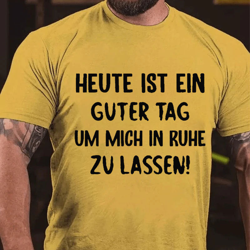 Heute Ist Ein Guter Tag Um Mich In Ruhe Zu Lassen T-Shirt