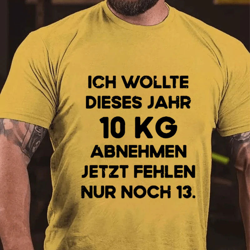 Ich wollte dieses Jahr 10kg abnehmen jetzt fehlen nur noch 13 T-Shirt