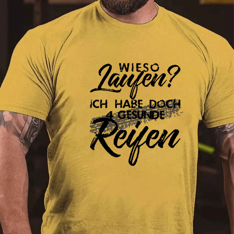 Wieso Laufen Ich Habe Doch 4 Gesunde Reifen T-Shirt