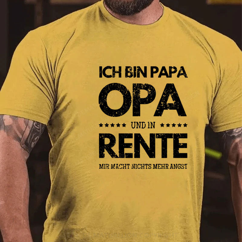 Ich Bin Papa Opa Und In Rente Mir Macht Nichts Mehr Angst T-Shirt