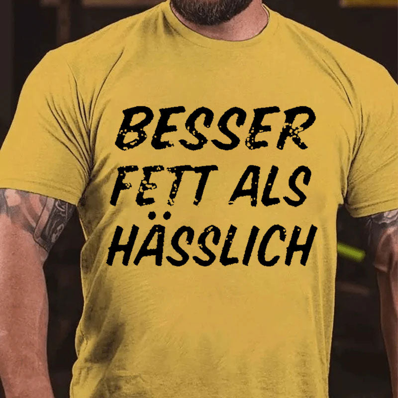 Besser Fett Als Hässlich T-Shirt