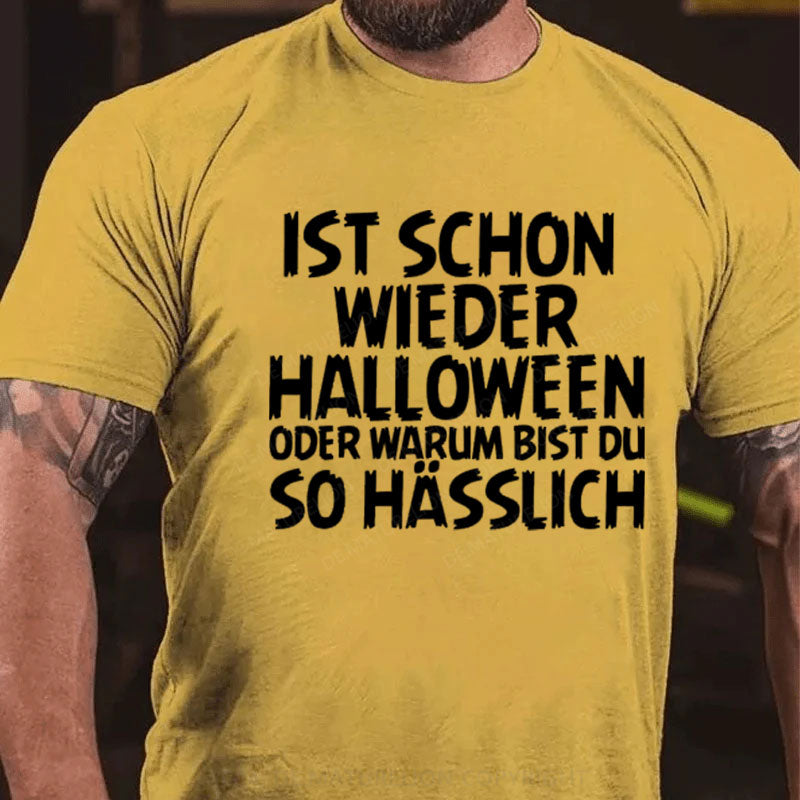 Ist schon wieder Halloween oder warum bist du so hässlich T-Shirt