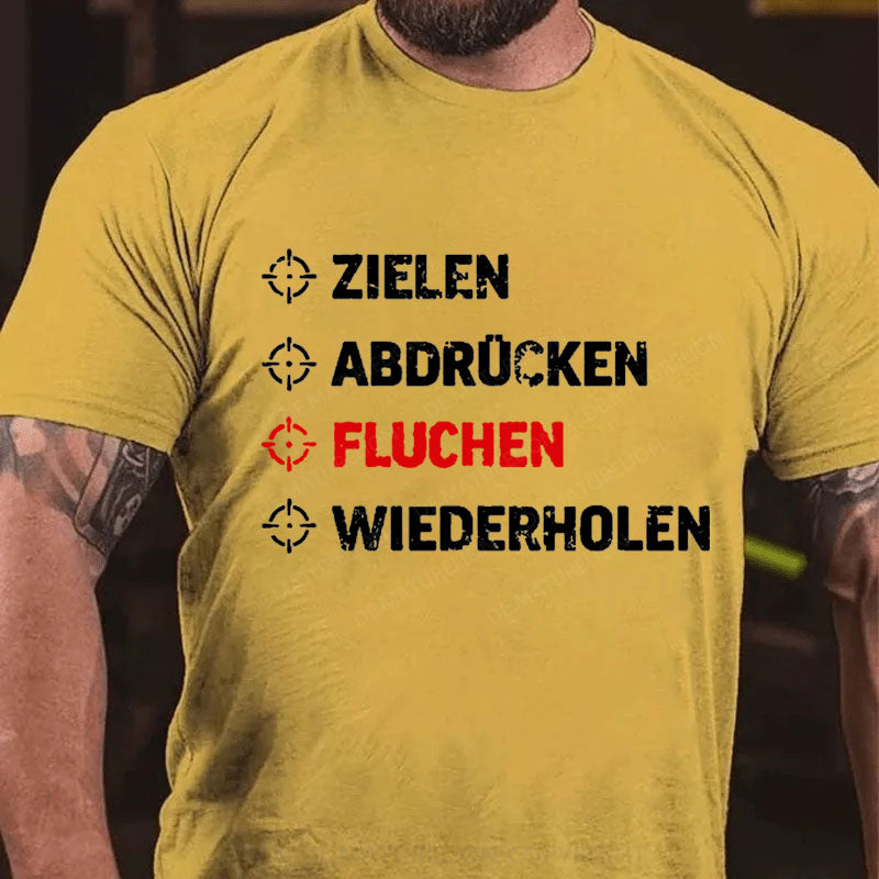 Zielen Abdrücken Fluchen Wiederholen T-Shirt