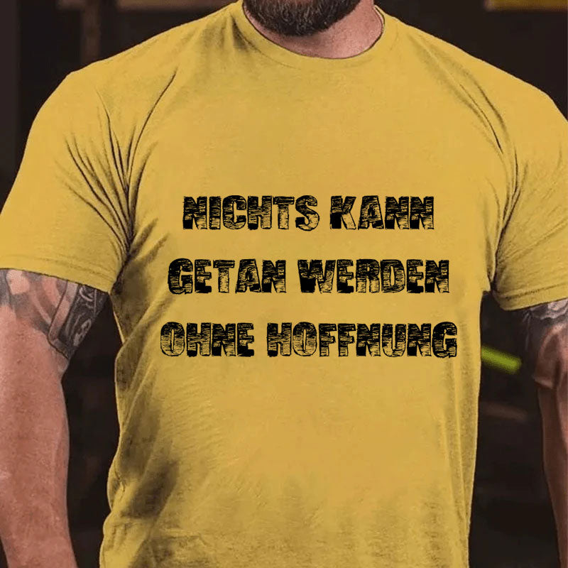 Nichts Kann Getan Werden Ohne Hoffnung T-Shirt