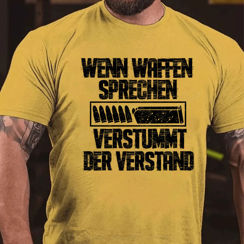 Wenn Waffen sprechen, verstummt der Verstand T-Shirt