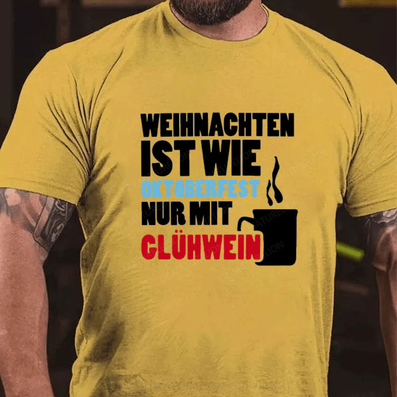 Weihnachten ist wie Oktoberfest nur mit Glühwein T-Shirt