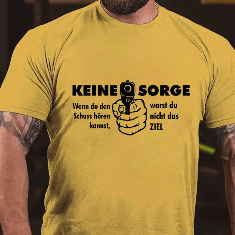 Keine Sorge Wenn Du Den Schuss Hören Kannst Warst Du Nicht Das Ziel T-Shirt