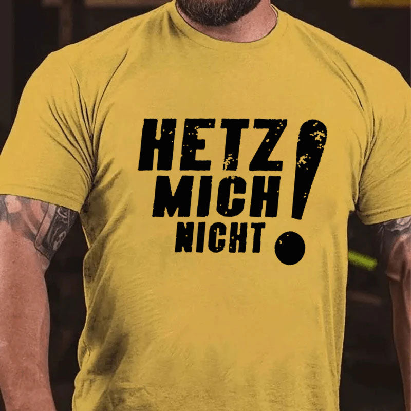 Hetz Mich Nicht T-Shirt