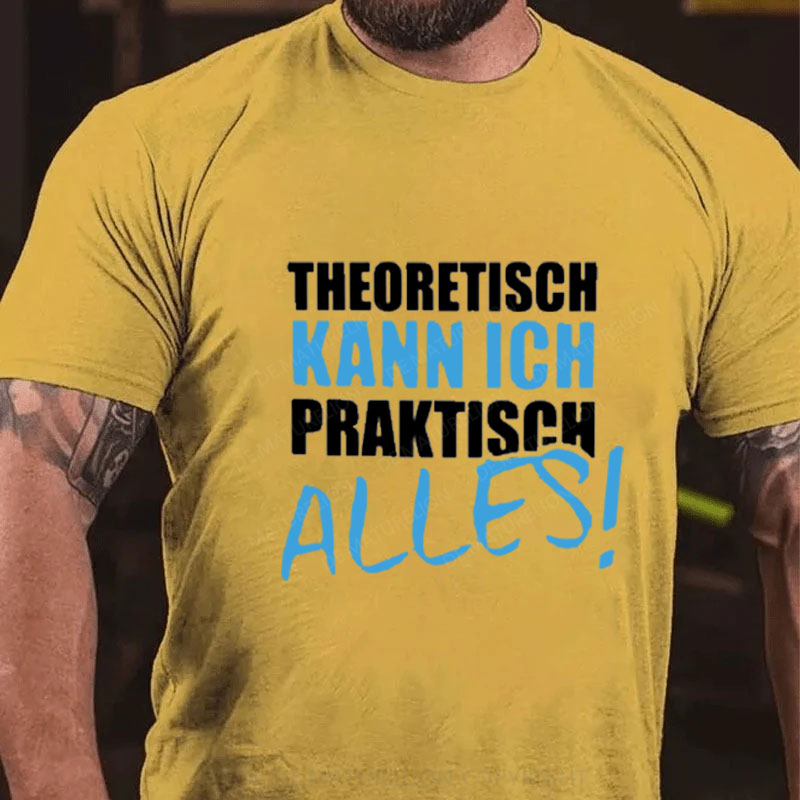 Theoretisch Kann Ich Praktisch Alles T-Shirt