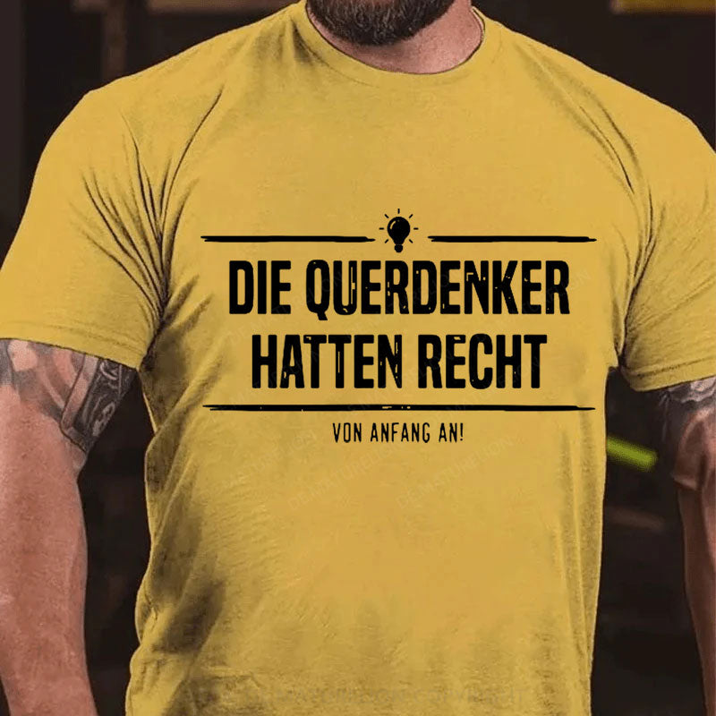 Die Querdenker hatten Recht. Von Anfang an. T-Shirt