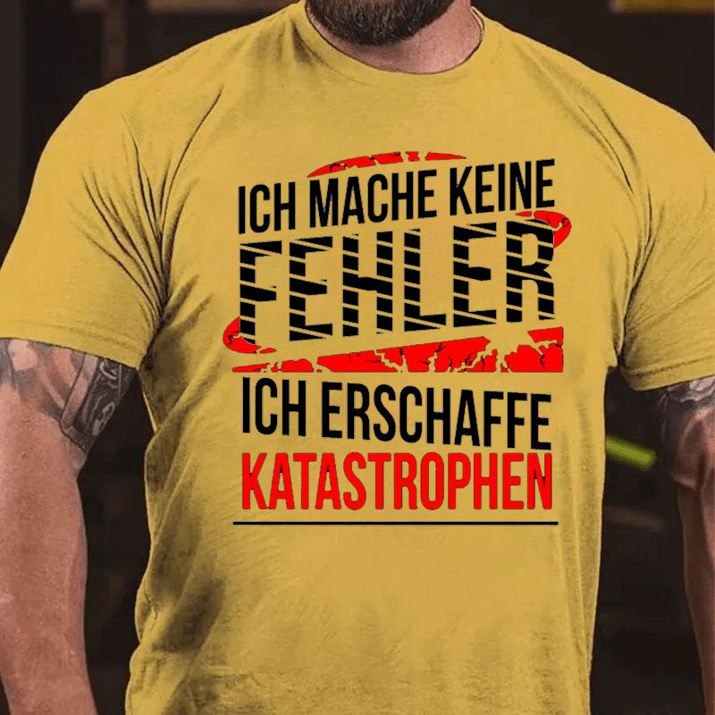 Ich mache keine Fehler ich erschaffe Katastrophen Männer T-Shirt