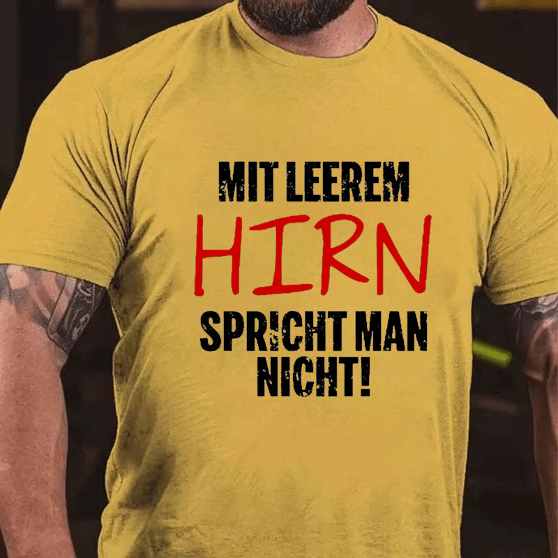 Mit Leerem Hirn Spricht Man Nicht T-Shirt