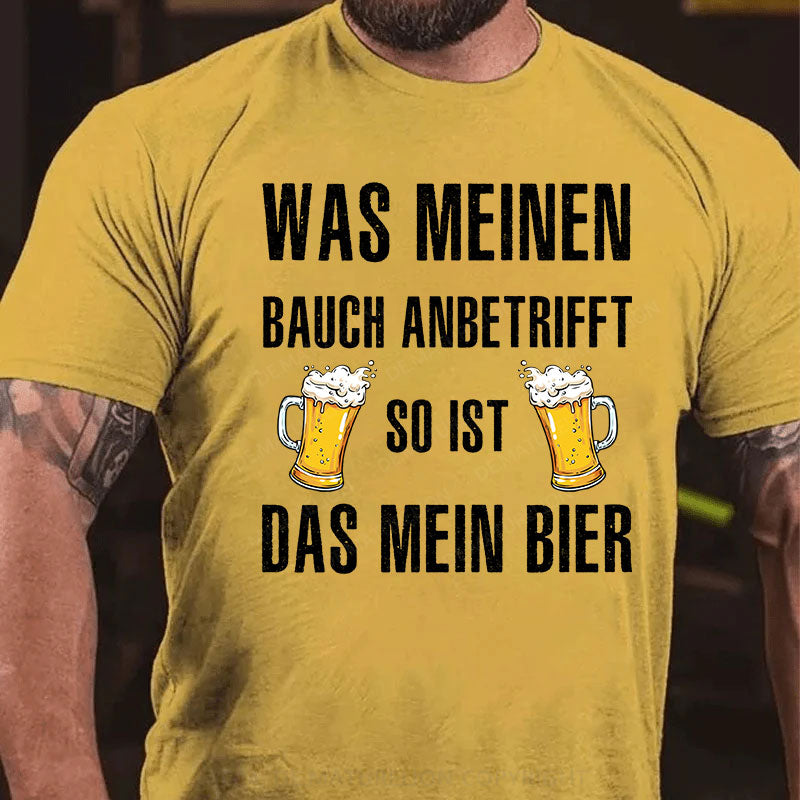 Was meinen Bauch anbetrifft, so ist das mein Bier! T-Shirt