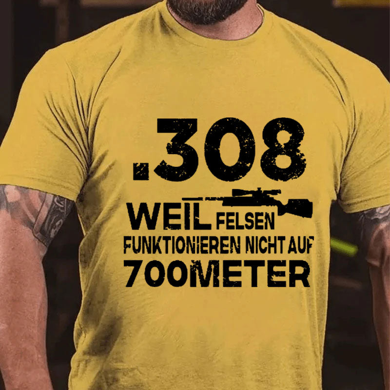 .308 Weil Felsen Funktionieren Nicht Auf 700 Meter T-Shirt