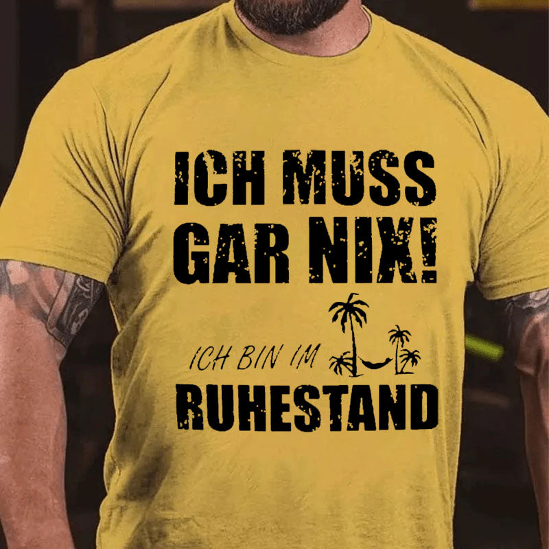 Ich muss nichts tun, ich bin im Ruhestand T-shirt