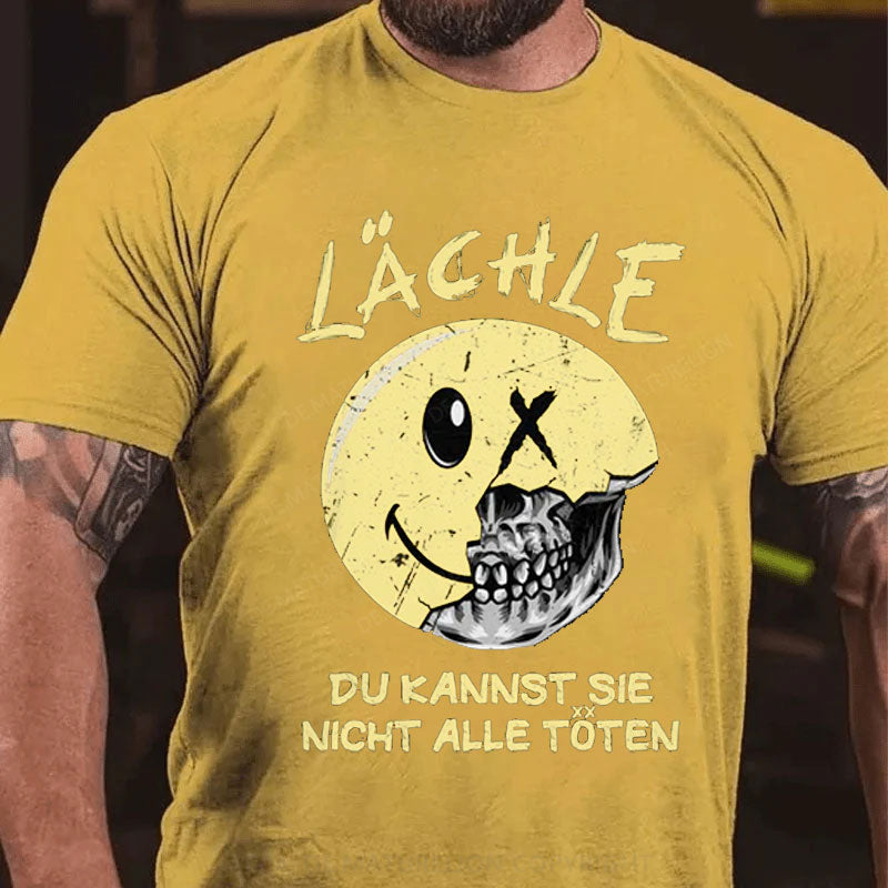 Lächle Du kannst sie nicht alle töten T-Shirt