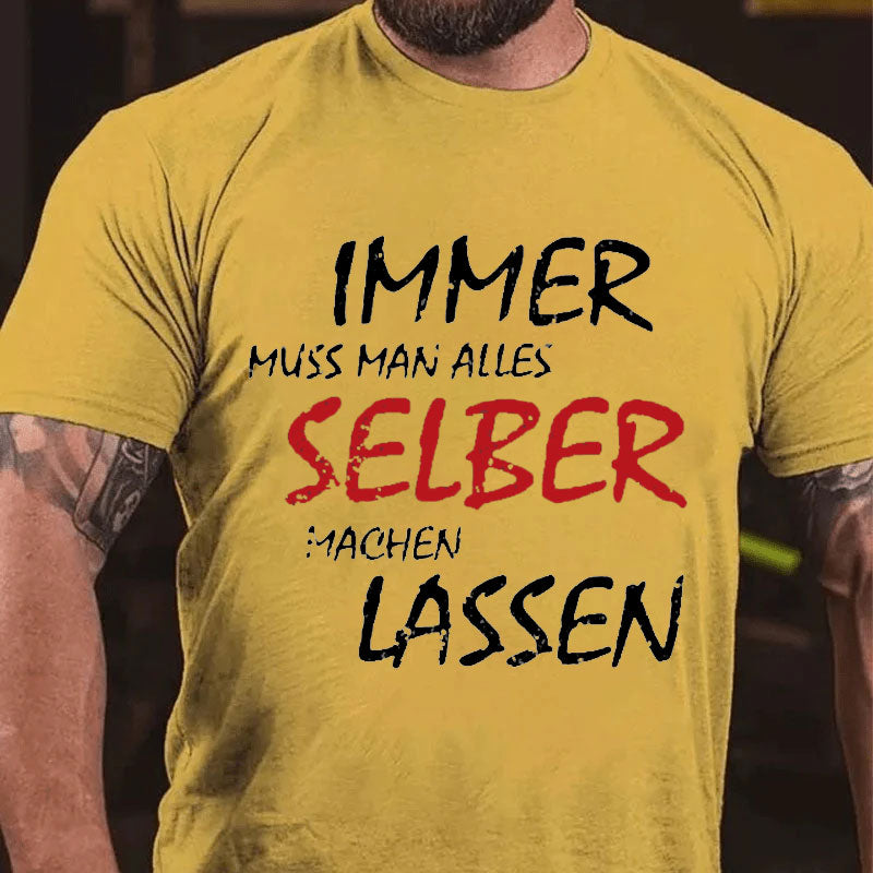 Immer Muss Man Alles Selber Machen Lassen T-Shirt