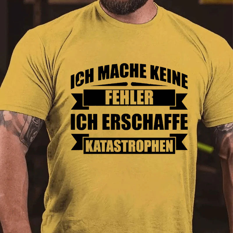 Ich mache keine Fehler ich erschaffe Katastrophen T-Shirt