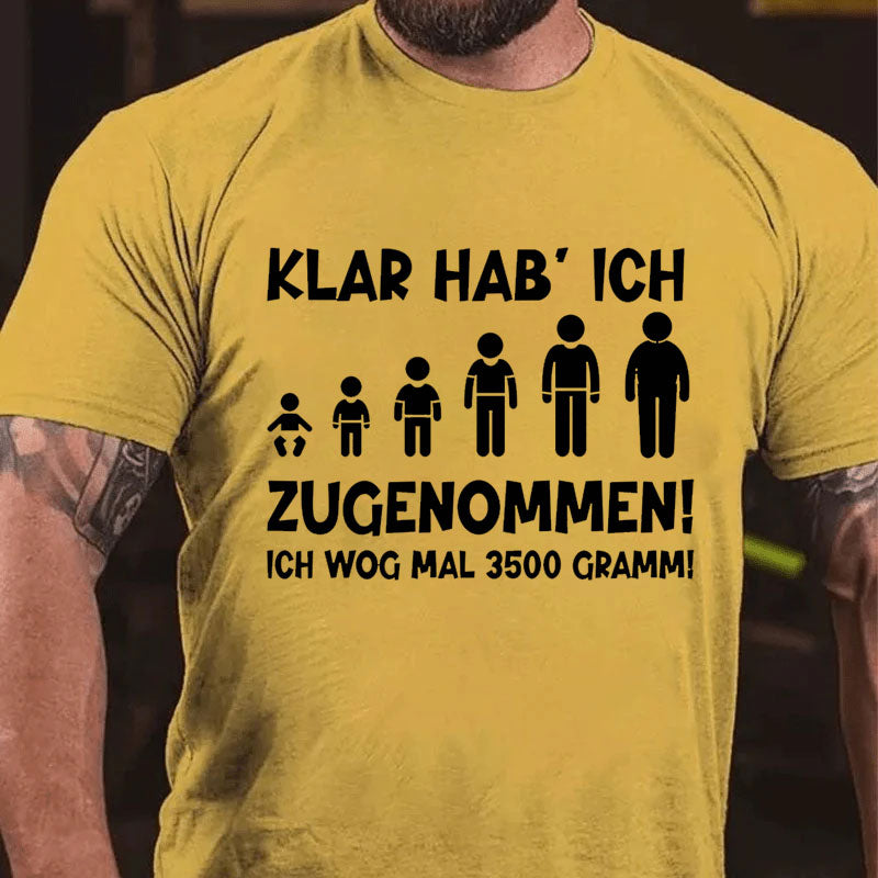 Klar habe ich zugenommen T-Shirt