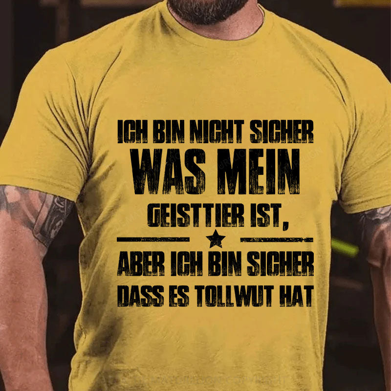 Ich bin mir nicht sicher, was mein Totemtier ist aber ich bin sicher, dass es Tollwut hat T-Shirt