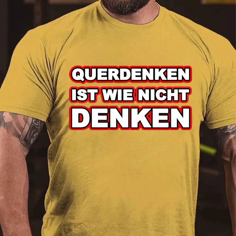 Querdenken ist wie nicht denken T-Shirt