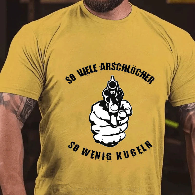 So viele Arschlöcher so wenig Kugeln T-Shirt