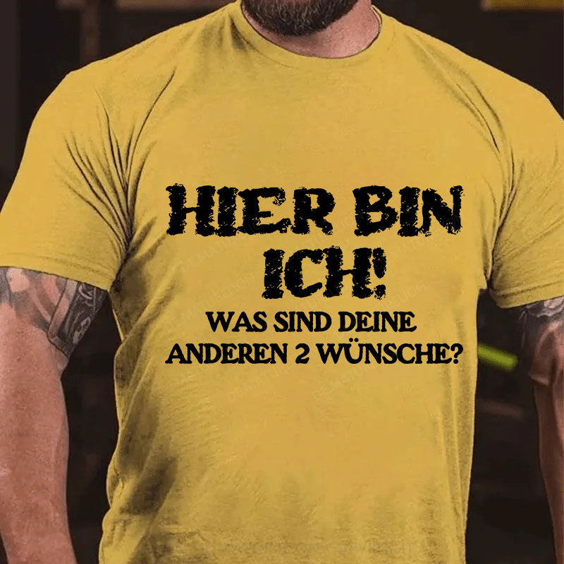 Hier bin ich! Was sind deine anderen 2 Wünsche? T-Shirt