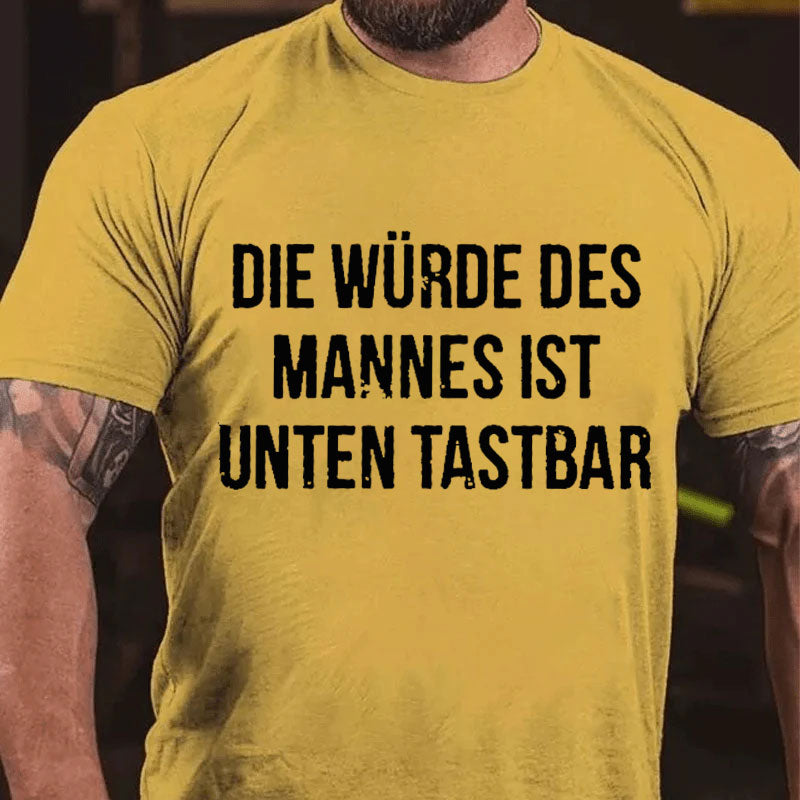 Die Würde Des Mannes Ist Unten Tastbar T-Shirt