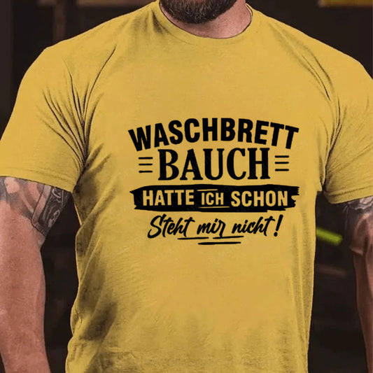 Waschbrett Bauch Hatte Ich Schon Steht Mir Nicht T-Shirt