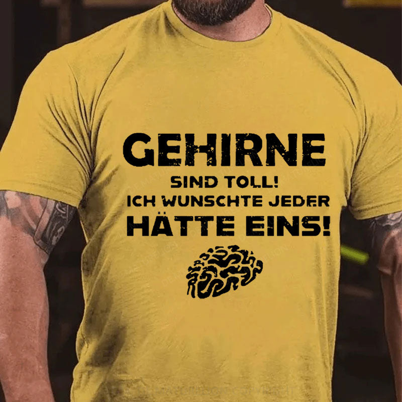 Gehirne sind toll! Ich wünschte jeder Hätte eins T-Shirt