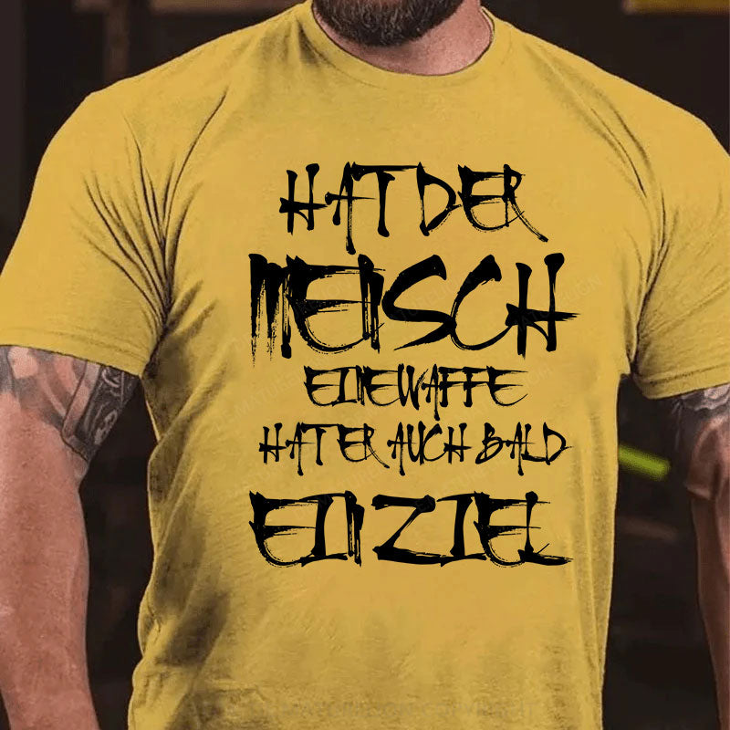 Hat der Mensch eine Waffe, hat er auch bald ein Ziel T-Shirt