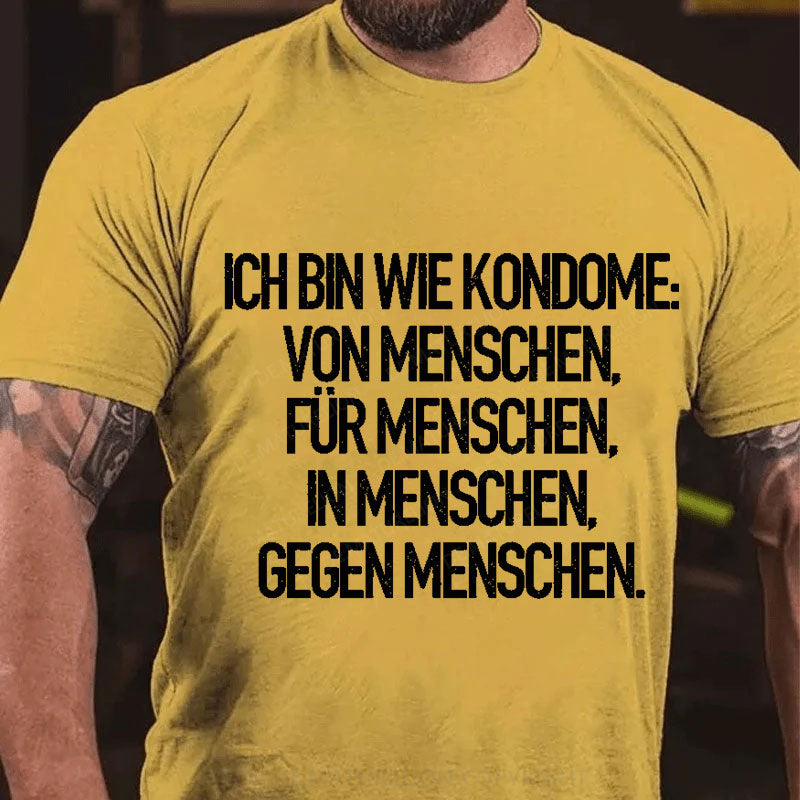 Ich Bin Wie Kondome Von Menschen Für Menschen In Menschen Gegen Menschen T-Shirt