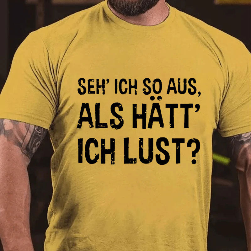 Seh' ich so aus, als hätt' ich Lust? T-Shirt