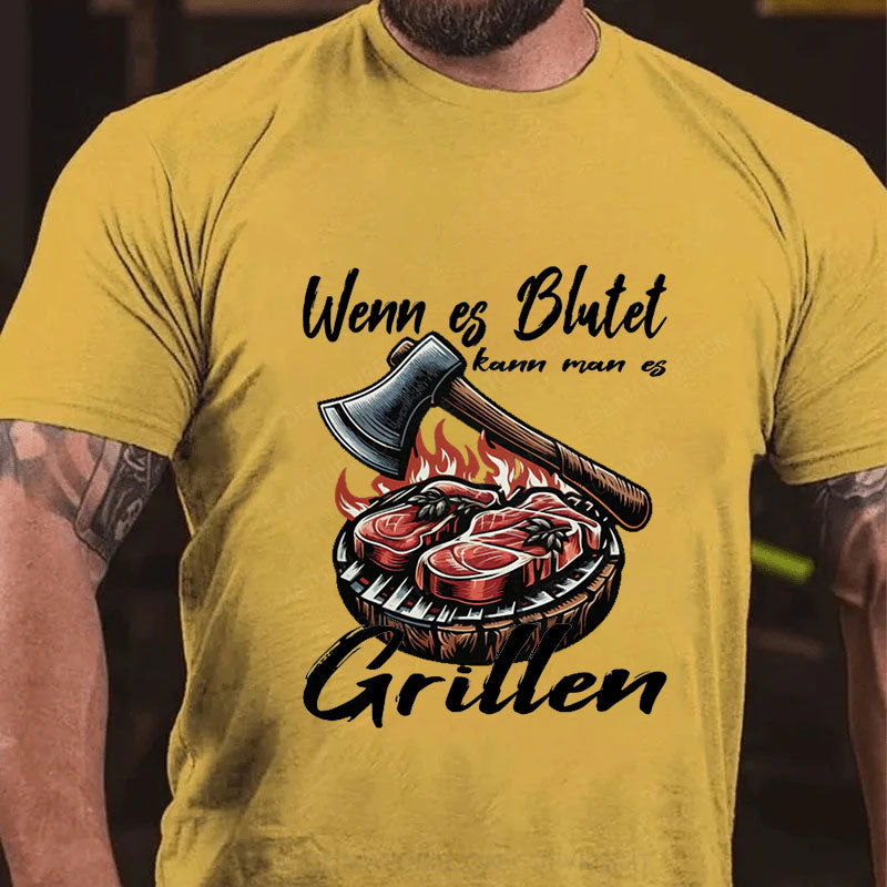 Wenn es blutet kann man es Grillen T-Shirt