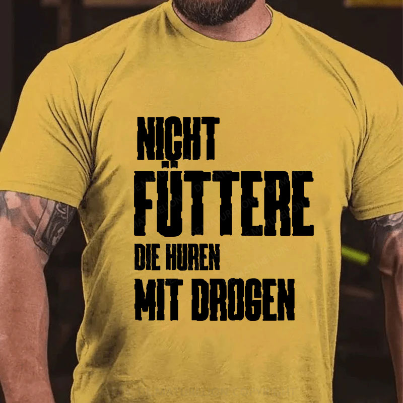 Nicht füttere die Huren mit Drogen T-Shirt