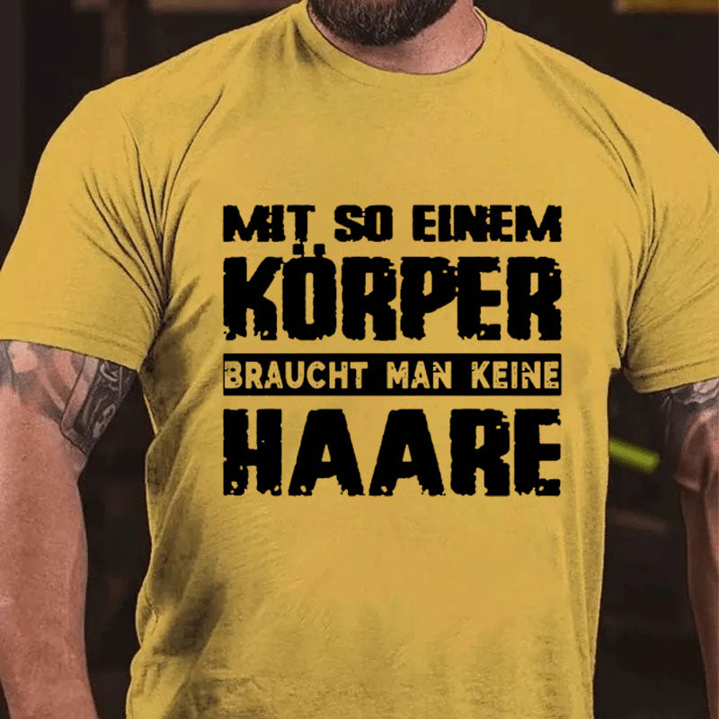 Mit So Einem Körper Braucht Man Keine Haare T-Shirt