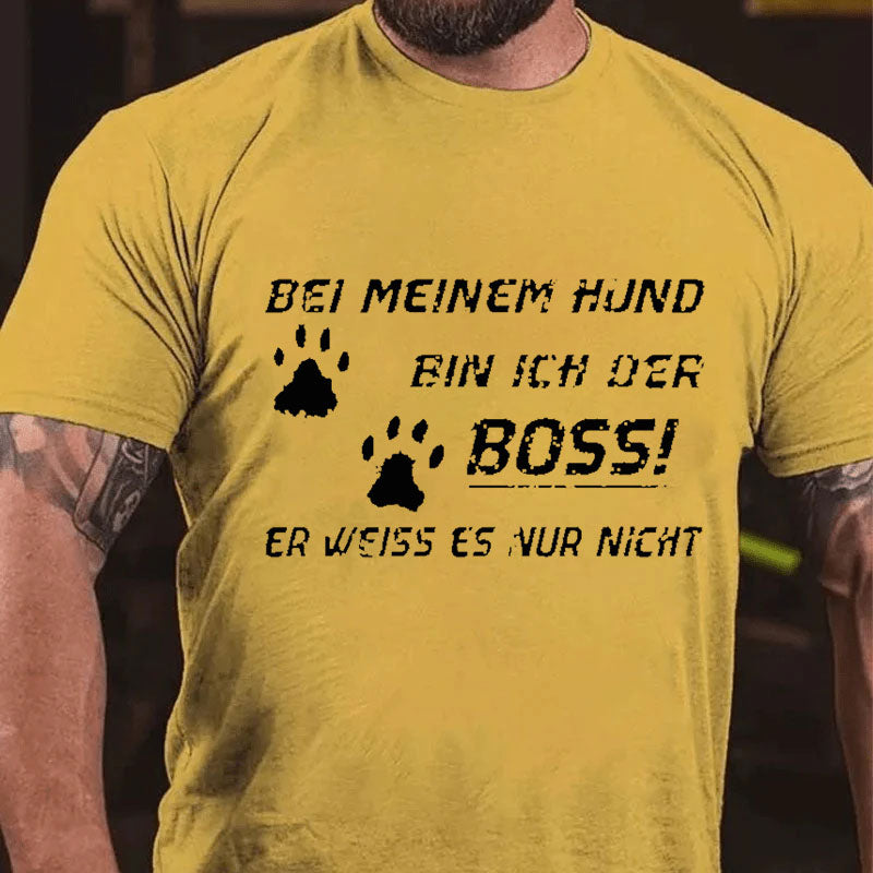 Bei Meinem Hund Bin Ich Der Boss! Er Weiss Es Nur Nicht T-Shirt