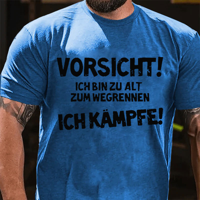 Vorsicht Ich Bin Zu Alt Zum Wegrennen Ich Kämpfe T-Shirt